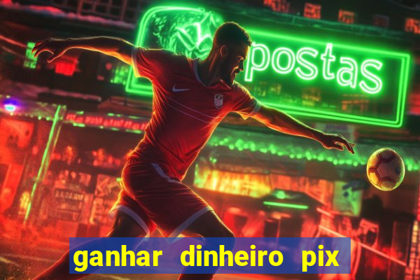 ganhar dinheiro pix de verdade bingo